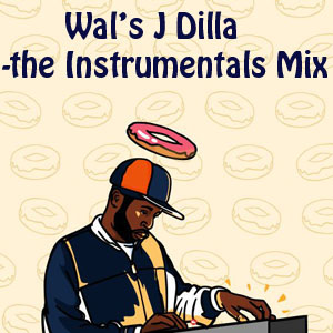 Wal's J Dilla The Instrumentals Mix-FREE Download!